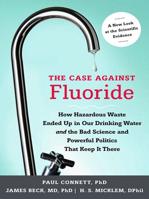 Title details for The Case against Fluoride by Paul Connett - Available